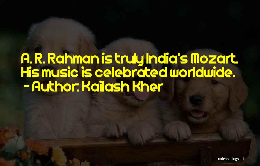 Kailash Kher Quotes: A. R. Rahman Is Truly India's Mozart. His Music Is Celebrated Worldwide.