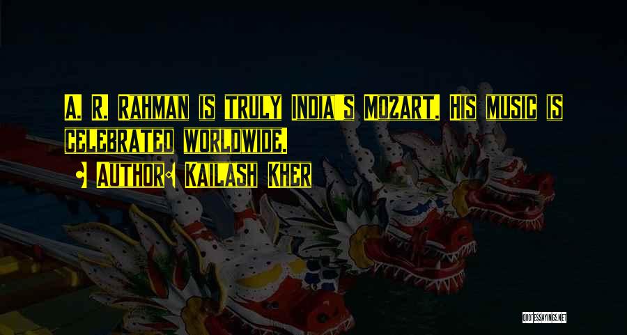 Kailash Kher Quotes: A. R. Rahman Is Truly India's Mozart. His Music Is Celebrated Worldwide.