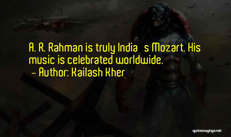 Kailash Kher Quotes: A. R. Rahman Is Truly India's Mozart. His Music Is Celebrated Worldwide.