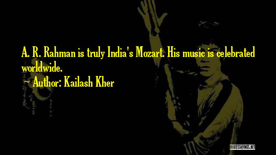 Kailash Kher Quotes: A. R. Rahman Is Truly India's Mozart. His Music Is Celebrated Worldwide.
