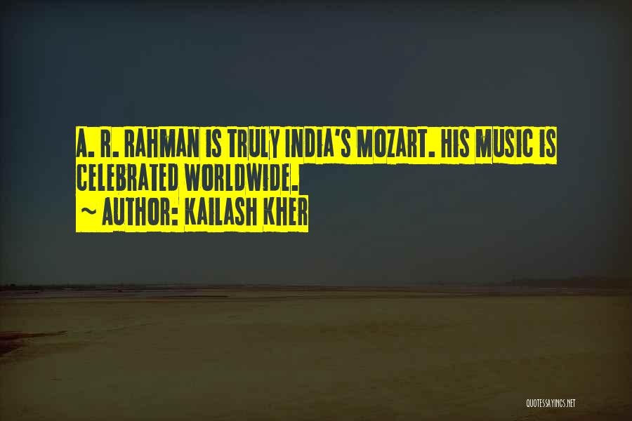 Kailash Kher Quotes: A. R. Rahman Is Truly India's Mozart. His Music Is Celebrated Worldwide.