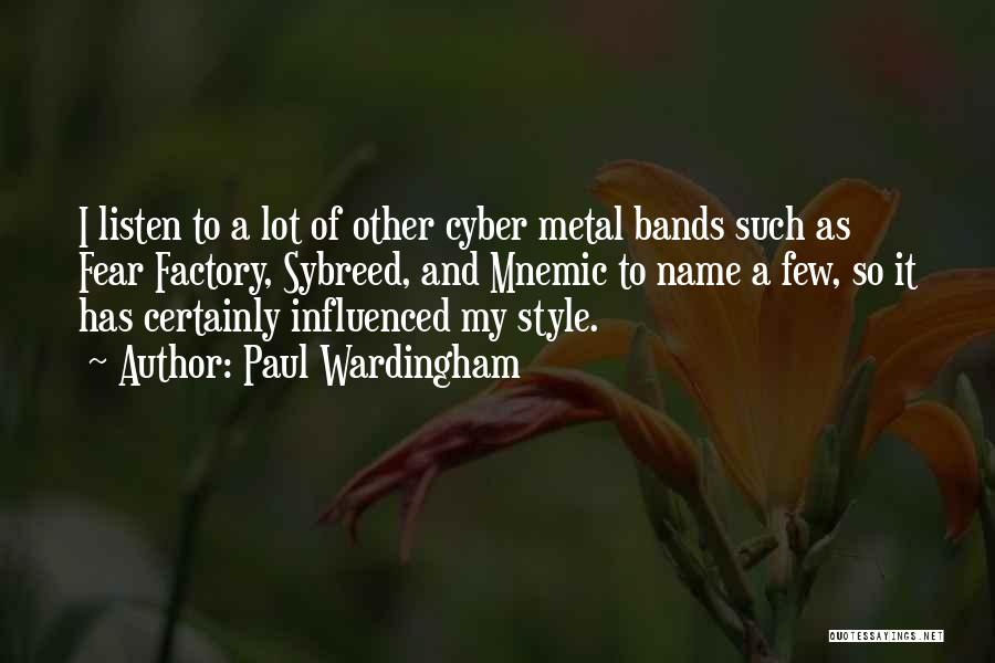 Paul Wardingham Quotes: I Listen To A Lot Of Other Cyber Metal Bands Such As Fear Factory, Sybreed, And Mnemic To Name A