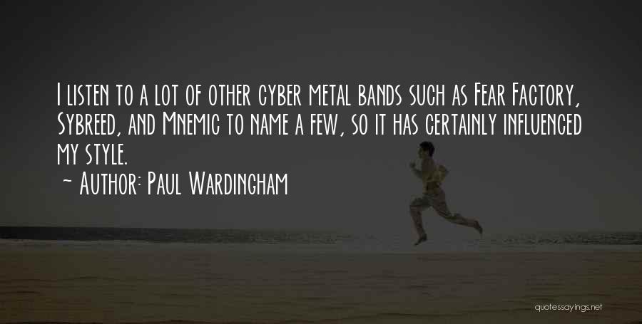 Paul Wardingham Quotes: I Listen To A Lot Of Other Cyber Metal Bands Such As Fear Factory, Sybreed, And Mnemic To Name A