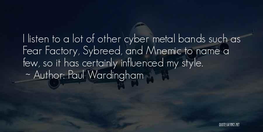 Paul Wardingham Quotes: I Listen To A Lot Of Other Cyber Metal Bands Such As Fear Factory, Sybreed, And Mnemic To Name A