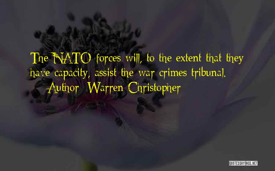 Warren Christopher Quotes: The Nato Forces Will, To The Extent That They Have Capacity, Assist The War Crimes Tribunal.