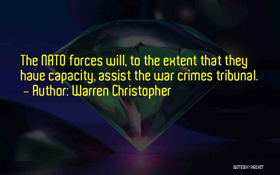 Warren Christopher Quotes: The Nato Forces Will, To The Extent That They Have Capacity, Assist The War Crimes Tribunal.