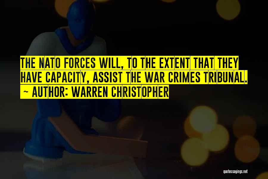 Warren Christopher Quotes: The Nato Forces Will, To The Extent That They Have Capacity, Assist The War Crimes Tribunal.