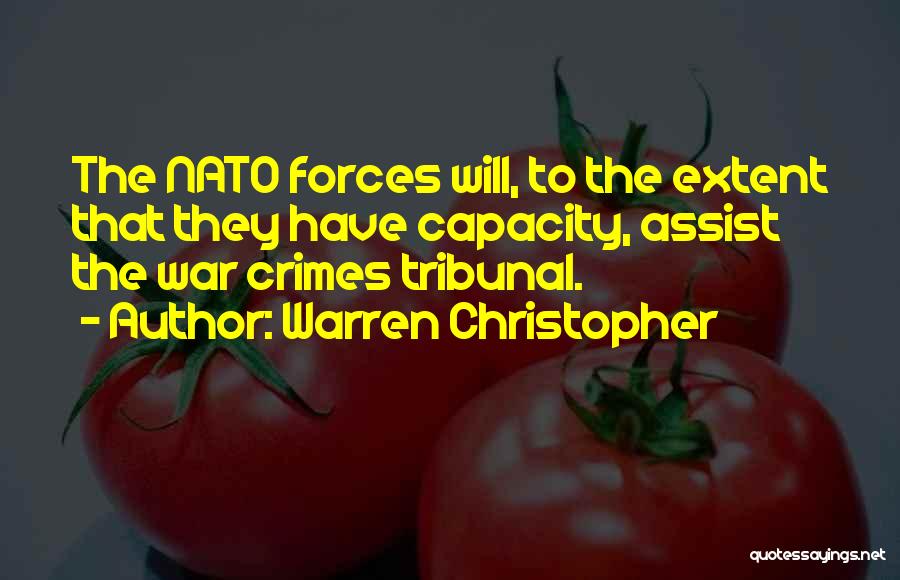 Warren Christopher Quotes: The Nato Forces Will, To The Extent That They Have Capacity, Assist The War Crimes Tribunal.