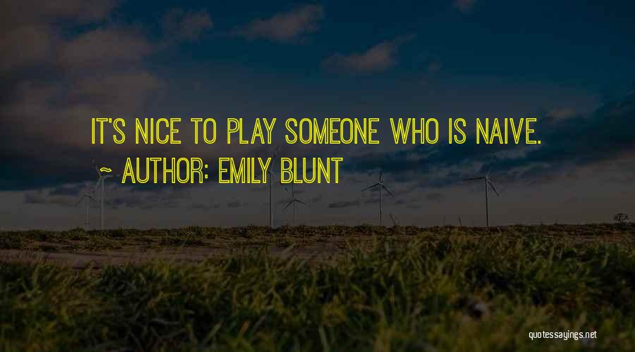 Emily Blunt Quotes: It's Nice To Play Someone Who Is Naive.