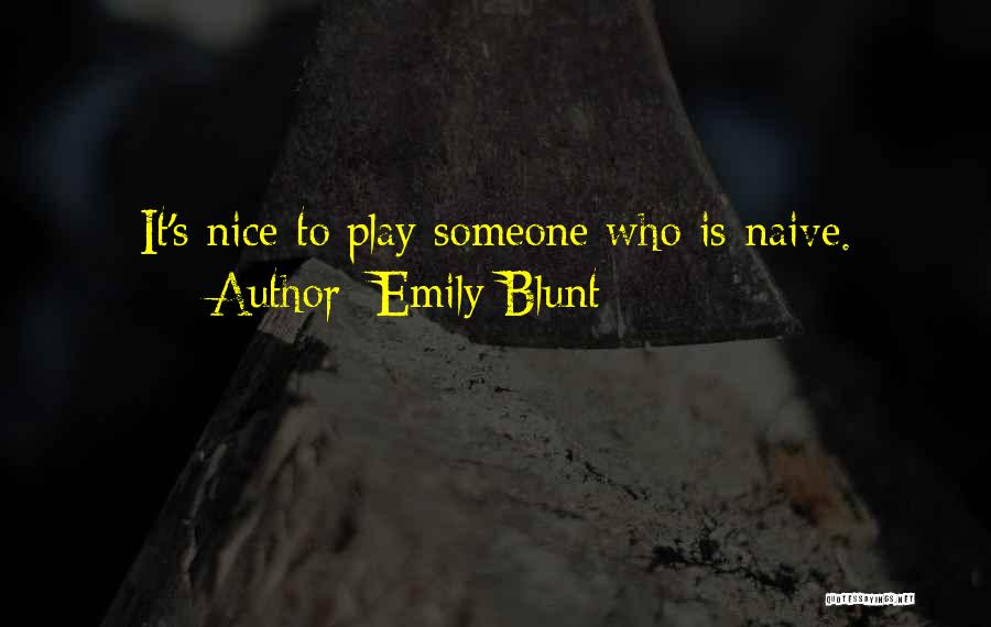 Emily Blunt Quotes: It's Nice To Play Someone Who Is Naive.