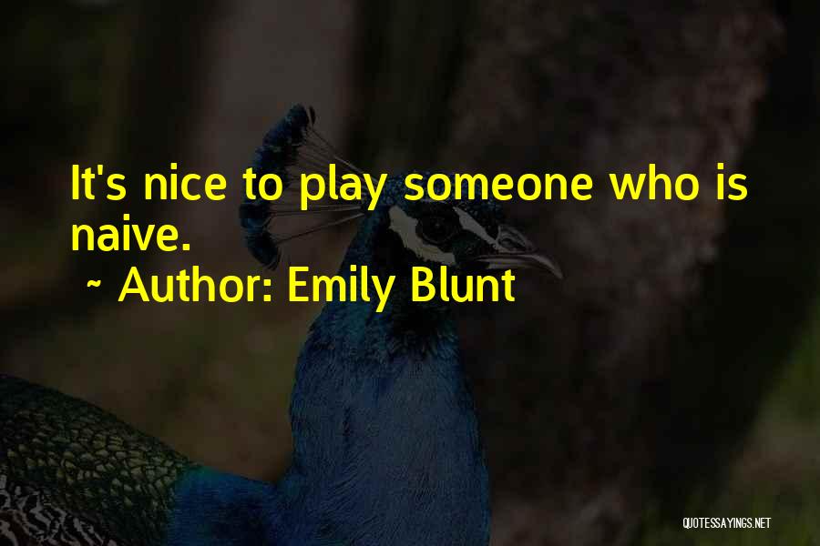 Emily Blunt Quotes: It's Nice To Play Someone Who Is Naive.