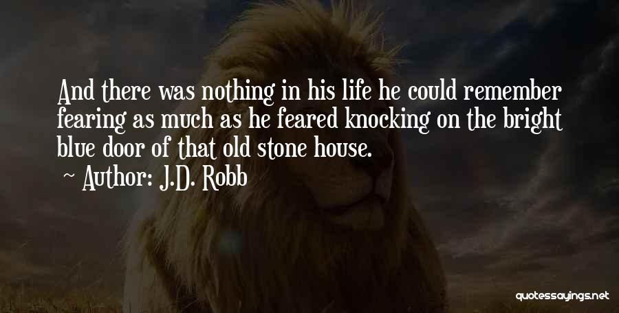 J.D. Robb Quotes: And There Was Nothing In His Life He Could Remember Fearing As Much As He Feared Knocking On The Bright