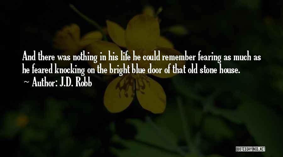 J.D. Robb Quotes: And There Was Nothing In His Life He Could Remember Fearing As Much As He Feared Knocking On The Bright