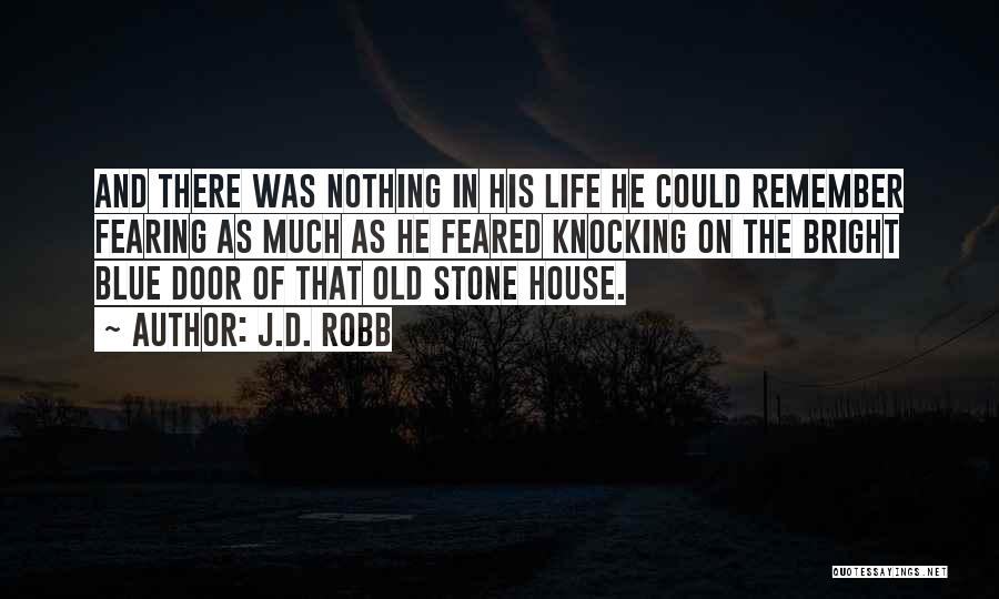 J.D. Robb Quotes: And There Was Nothing In His Life He Could Remember Fearing As Much As He Feared Knocking On The Bright