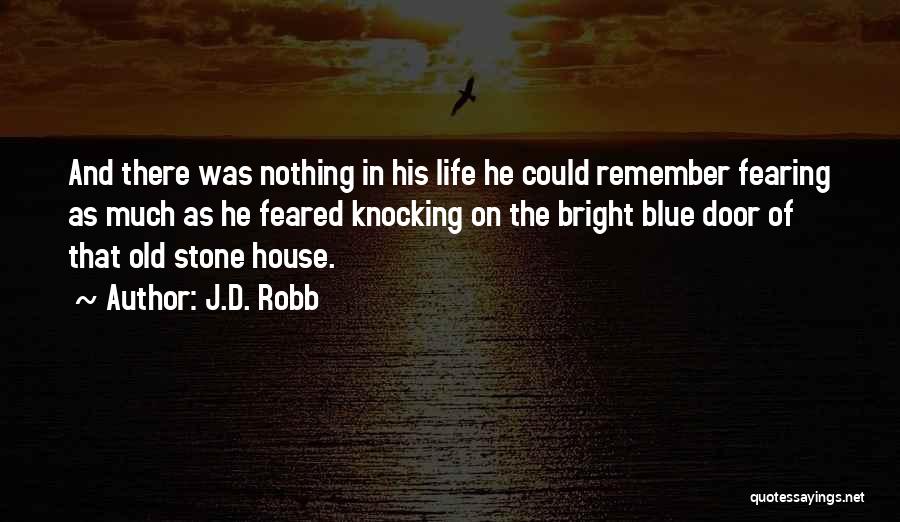 J.D. Robb Quotes: And There Was Nothing In His Life He Could Remember Fearing As Much As He Feared Knocking On The Bright