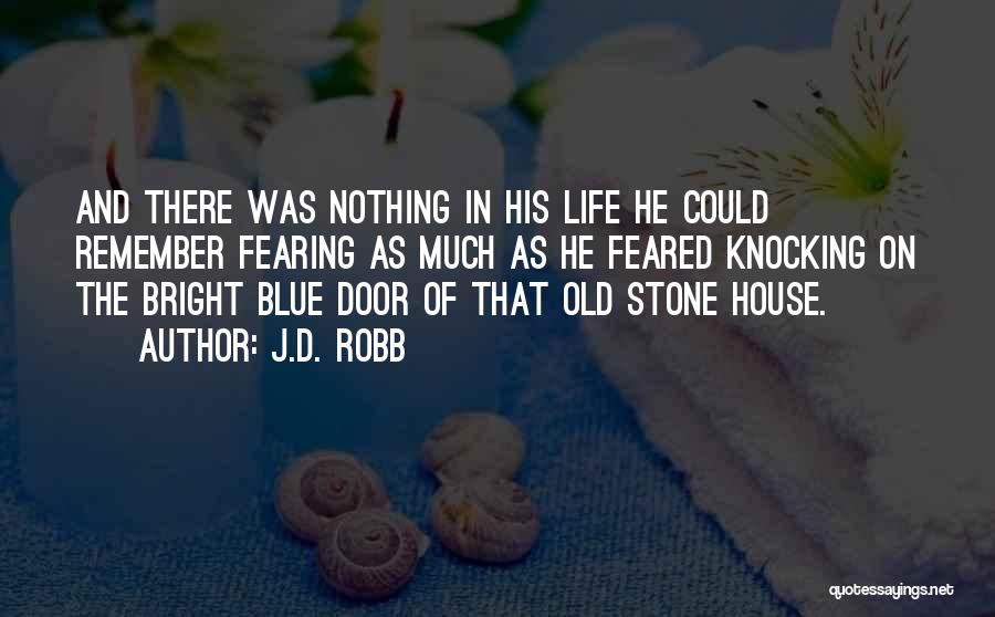 J.D. Robb Quotes: And There Was Nothing In His Life He Could Remember Fearing As Much As He Feared Knocking On The Bright