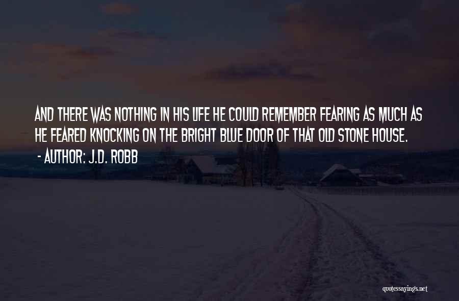 J.D. Robb Quotes: And There Was Nothing In His Life He Could Remember Fearing As Much As He Feared Knocking On The Bright