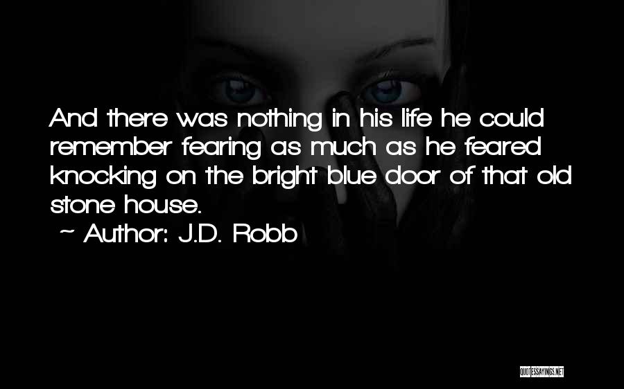 J.D. Robb Quotes: And There Was Nothing In His Life He Could Remember Fearing As Much As He Feared Knocking On The Bright