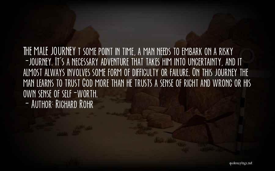 Richard Rohr Quotes: The Male Journey T Some Point In Time, A Man Needs To Embark On A Risky -journey. It's A Necessary