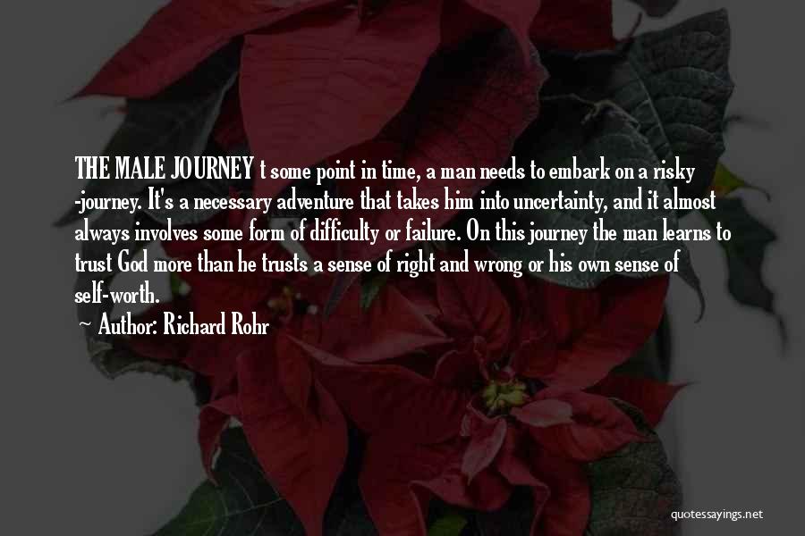 Richard Rohr Quotes: The Male Journey T Some Point In Time, A Man Needs To Embark On A Risky -journey. It's A Necessary