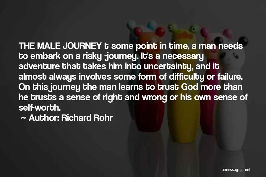 Richard Rohr Quotes: The Male Journey T Some Point In Time, A Man Needs To Embark On A Risky -journey. It's A Necessary