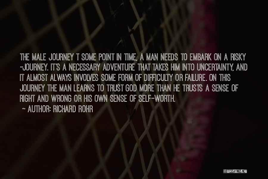 Richard Rohr Quotes: The Male Journey T Some Point In Time, A Man Needs To Embark On A Risky -journey. It's A Necessary