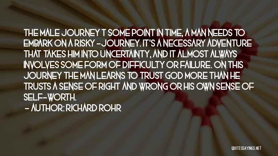 Richard Rohr Quotes: The Male Journey T Some Point In Time, A Man Needs To Embark On A Risky -journey. It's A Necessary