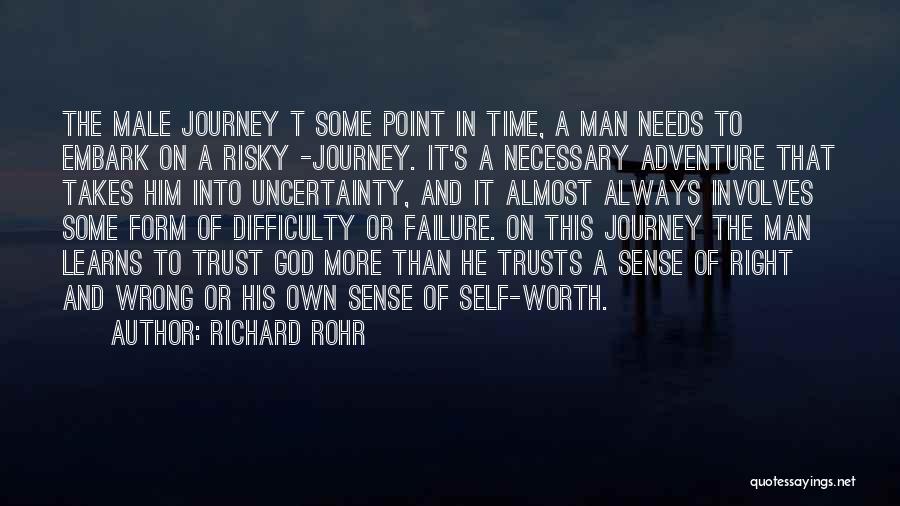 Richard Rohr Quotes: The Male Journey T Some Point In Time, A Man Needs To Embark On A Risky -journey. It's A Necessary