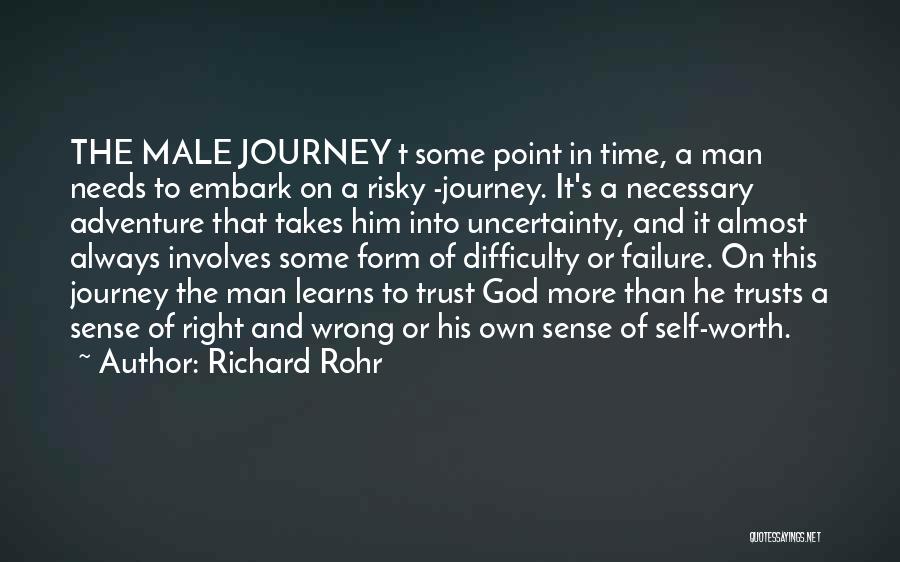 Richard Rohr Quotes: The Male Journey T Some Point In Time, A Man Needs To Embark On A Risky -journey. It's A Necessary