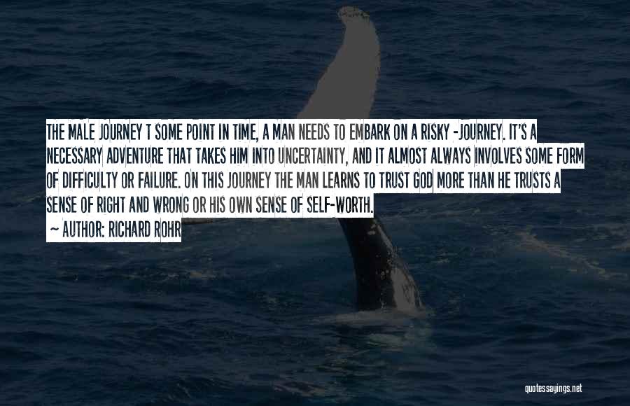 Richard Rohr Quotes: The Male Journey T Some Point In Time, A Man Needs To Embark On A Risky -journey. It's A Necessary