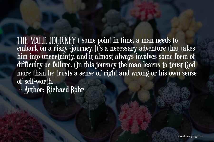 Richard Rohr Quotes: The Male Journey T Some Point In Time, A Man Needs To Embark On A Risky -journey. It's A Necessary