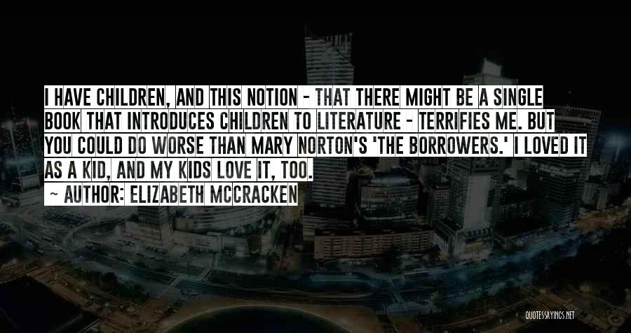 Elizabeth McCracken Quotes: I Have Children, And This Notion - That There Might Be A Single Book That Introduces Children To Literature -