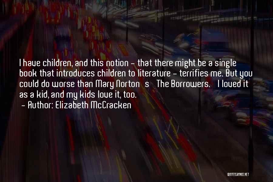 Elizabeth McCracken Quotes: I Have Children, And This Notion - That There Might Be A Single Book That Introduces Children To Literature -