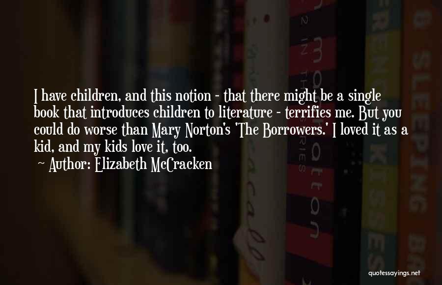 Elizabeth McCracken Quotes: I Have Children, And This Notion - That There Might Be A Single Book That Introduces Children To Literature -