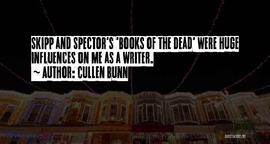 Cullen Bunn Quotes: Skipp And Spector's 'books Of The Dead' Were Huge Influences On Me As A Writer.