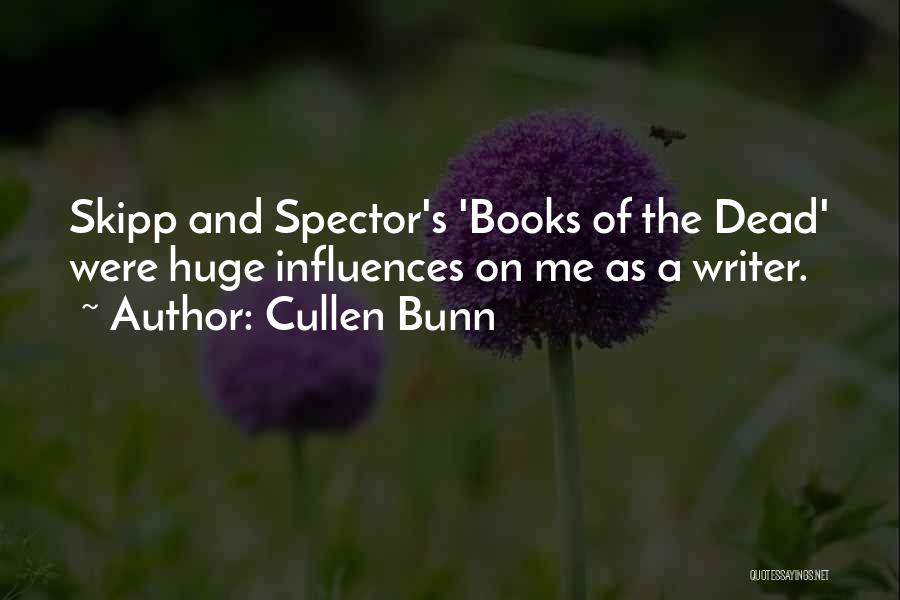 Cullen Bunn Quotes: Skipp And Spector's 'books Of The Dead' Were Huge Influences On Me As A Writer.