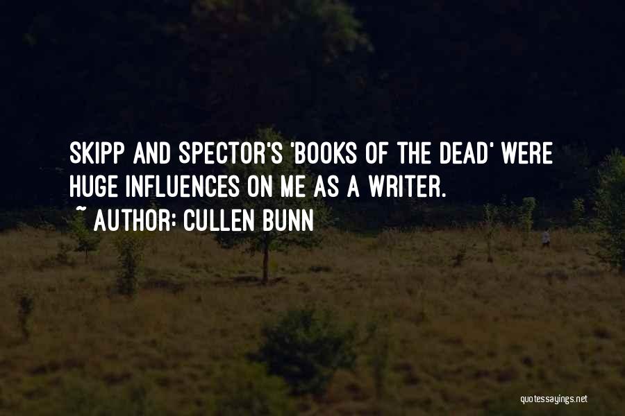 Cullen Bunn Quotes: Skipp And Spector's 'books Of The Dead' Were Huge Influences On Me As A Writer.