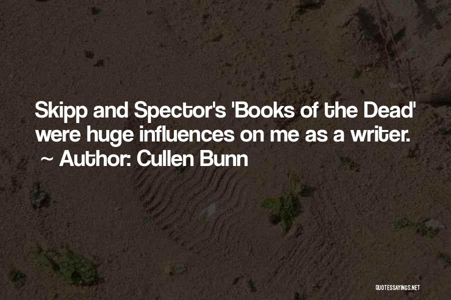 Cullen Bunn Quotes: Skipp And Spector's 'books Of The Dead' Were Huge Influences On Me As A Writer.
