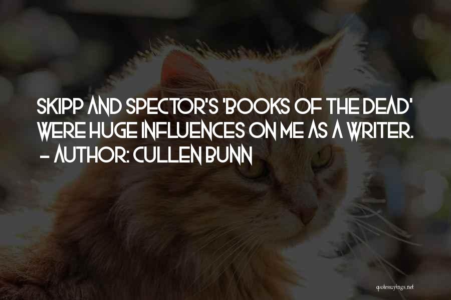 Cullen Bunn Quotes: Skipp And Spector's 'books Of The Dead' Were Huge Influences On Me As A Writer.