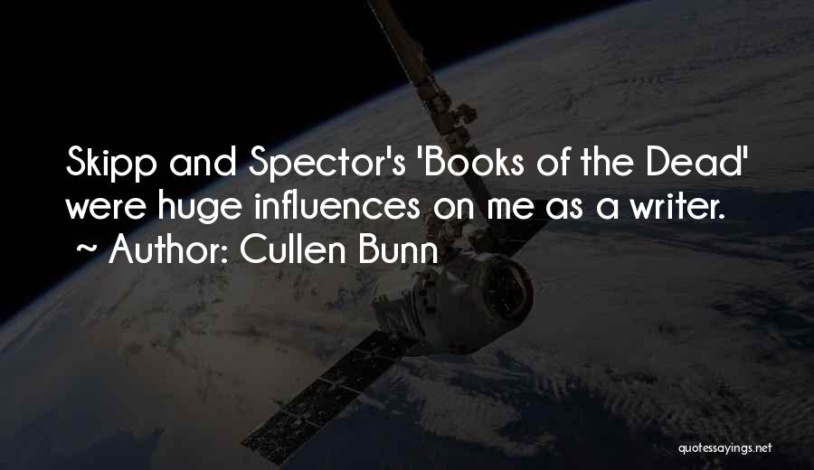 Cullen Bunn Quotes: Skipp And Spector's 'books Of The Dead' Were Huge Influences On Me As A Writer.