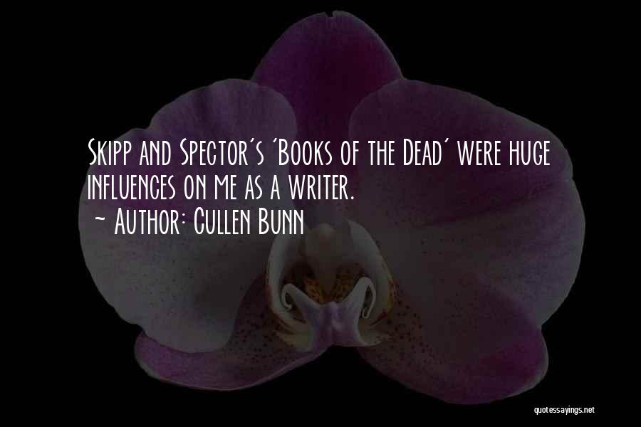 Cullen Bunn Quotes: Skipp And Spector's 'books Of The Dead' Were Huge Influences On Me As A Writer.