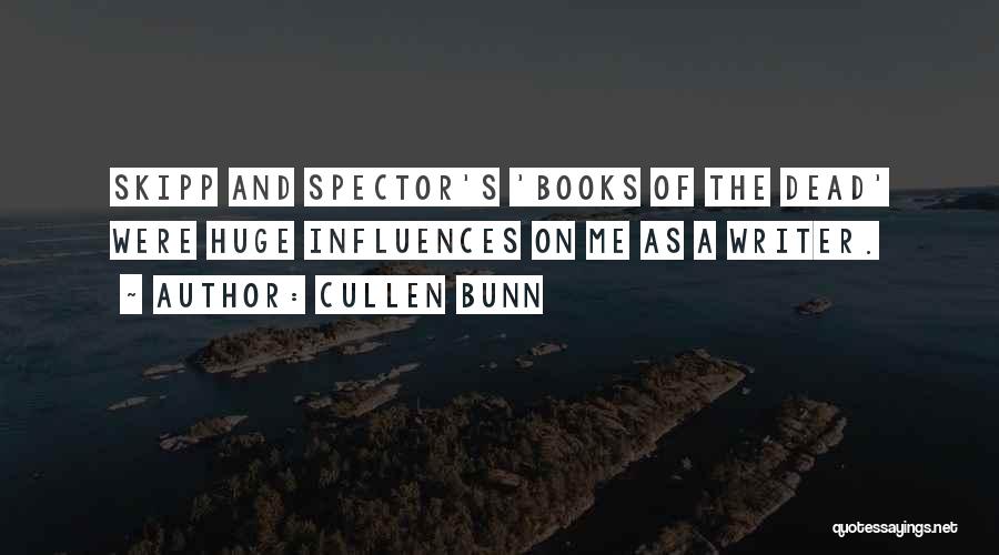 Cullen Bunn Quotes: Skipp And Spector's 'books Of The Dead' Were Huge Influences On Me As A Writer.