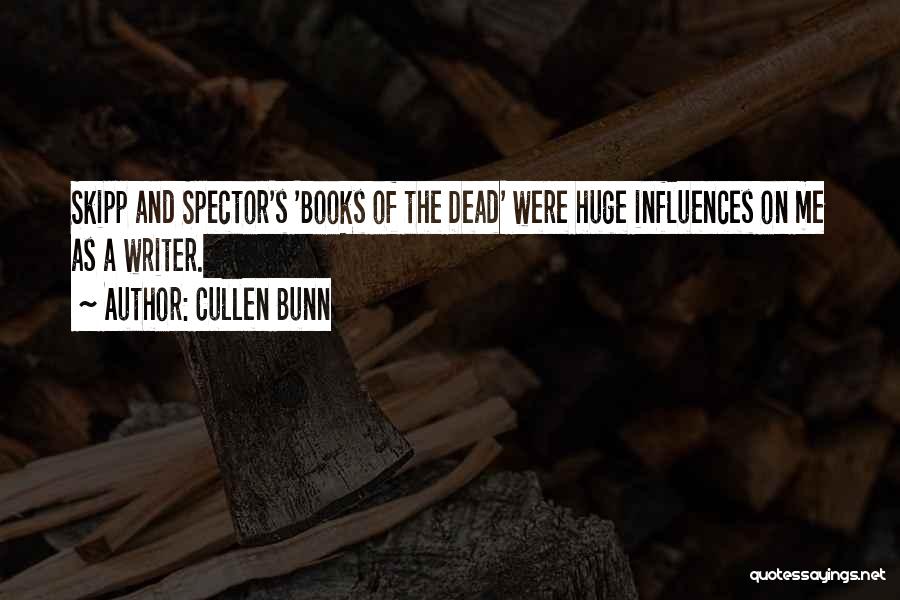 Cullen Bunn Quotes: Skipp And Spector's 'books Of The Dead' Were Huge Influences On Me As A Writer.