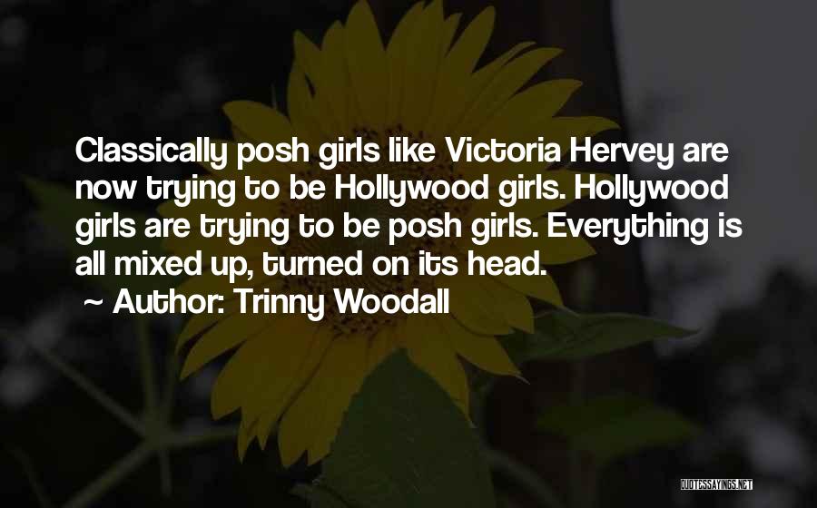 Trinny Woodall Quotes: Classically Posh Girls Like Victoria Hervey Are Now Trying To Be Hollywood Girls. Hollywood Girls Are Trying To Be Posh