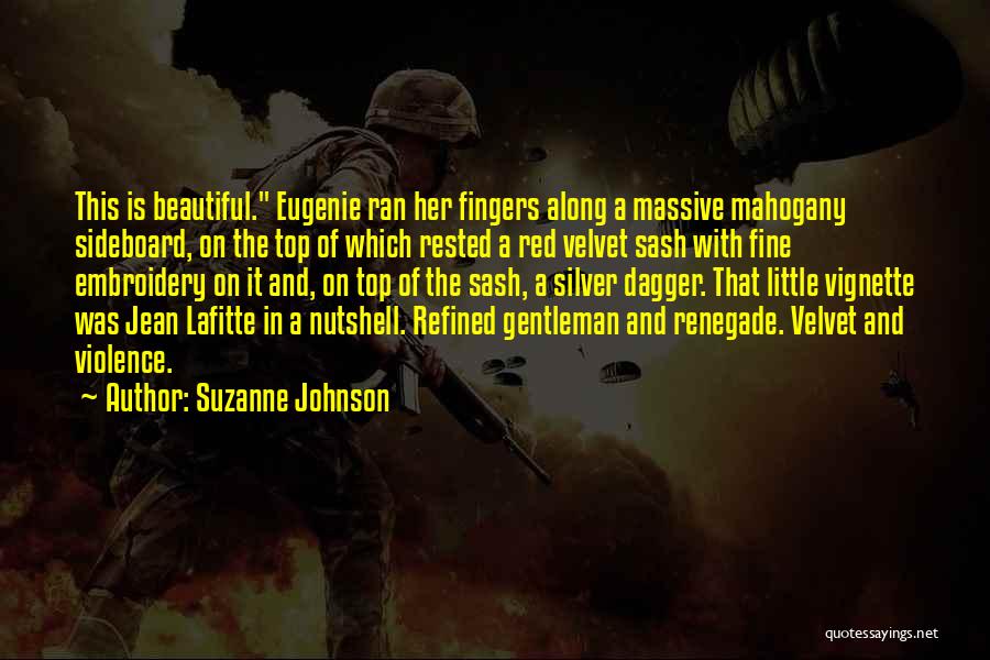 Suzanne Johnson Quotes: This Is Beautiful. Eugenie Ran Her Fingers Along A Massive Mahogany Sideboard, On The Top Of Which Rested A Red