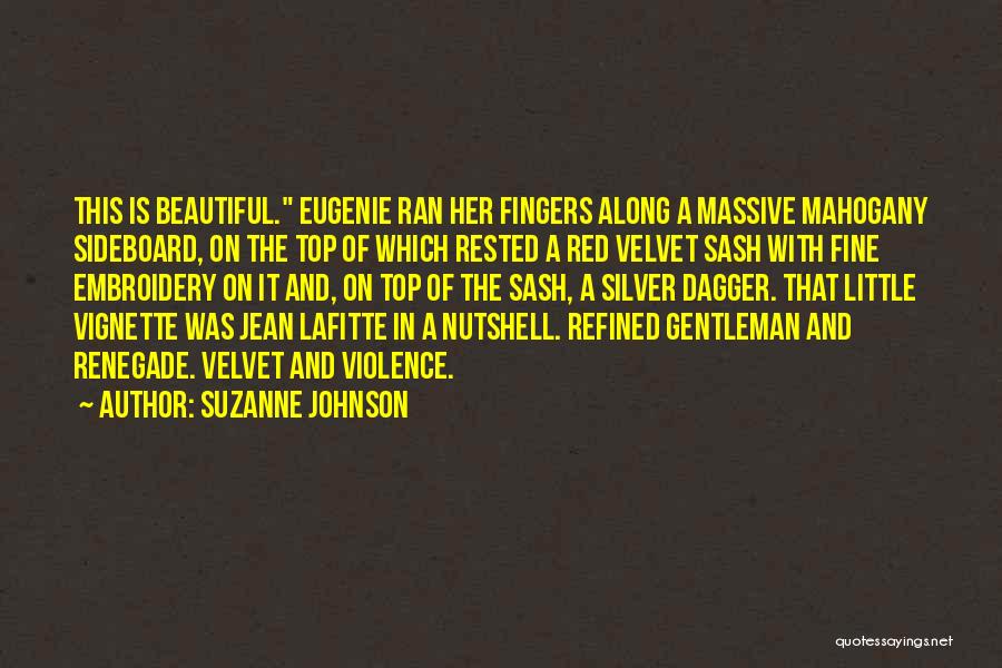 Suzanne Johnson Quotes: This Is Beautiful. Eugenie Ran Her Fingers Along A Massive Mahogany Sideboard, On The Top Of Which Rested A Red