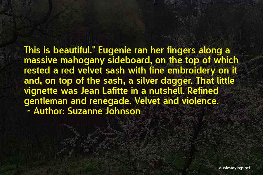 Suzanne Johnson Quotes: This Is Beautiful. Eugenie Ran Her Fingers Along A Massive Mahogany Sideboard, On The Top Of Which Rested A Red