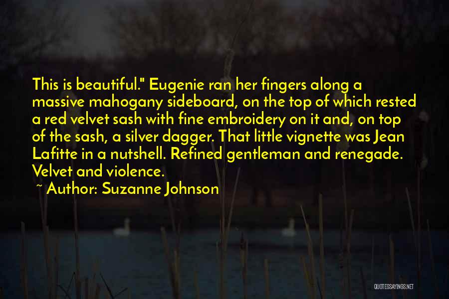 Suzanne Johnson Quotes: This Is Beautiful. Eugenie Ran Her Fingers Along A Massive Mahogany Sideboard, On The Top Of Which Rested A Red