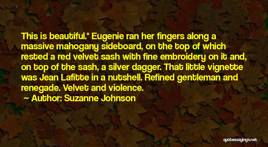 Suzanne Johnson Quotes: This Is Beautiful. Eugenie Ran Her Fingers Along A Massive Mahogany Sideboard, On The Top Of Which Rested A Red