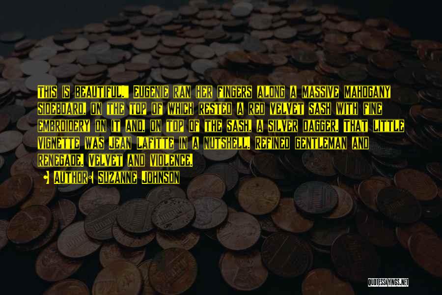 Suzanne Johnson Quotes: This Is Beautiful. Eugenie Ran Her Fingers Along A Massive Mahogany Sideboard, On The Top Of Which Rested A Red